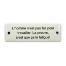 Emailschild 12,5 x 4 cm, L'homme n'est pas fait pour travailler